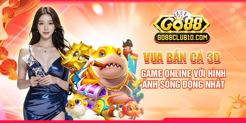 vua-ban-ca-3d-game-online-voi-hinh-anh-song-dong-nhat
