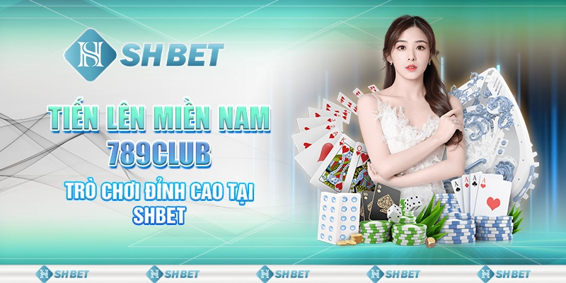 Tiến Lên Miền Nam 789club - Trò Chơi Đỉnh Cao Tại SHBET