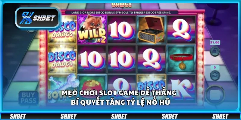 Mẹo chơi slot game dễ thắng - Bí quyết tăng tỷ lệ nổ hũ